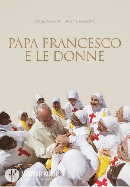 Ferenc pápa és a nők – könyv a nők szerepéről az Egyházban | Magyar Kurír -  katolikus hírportál