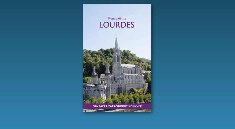 Ilyen még nem volt! – Bemutatjuk zarándokútikönyv-sorozatunk első, Lourdes-ról szóló kötetét
